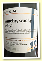 Bruichladdich 12 yo 2005/2018 (62.0%, Scotch Malt Whisky Society, ‘Punchy, wacky, ashy!’, #23.74, first fill barrel. 221 bottles) Bruichladdich 12 yo 2005/2018 (62.0%, Scotch Malt Whisky Society, ‘Punchy, wacky, ashy!’, #23.74, first fill barrel. 221 bottles)