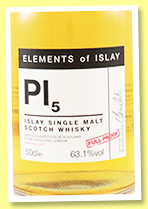 Pl5 2009/2018 (63.1%, Elixir Distillers, Elements of Islay, bourbon hogshead and barrel, 582 bottles) Pl5 2009/2018 (63.1%, Elixir Distillers, Elements of Islay, bourbon hogshead and barrel, 582 bottles)
