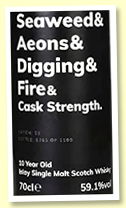 Seaweed & Aeons & Digging & Fire 10 yo 'Cask Strength Batch 4' (58.3%, Atom, 2021, 1250 bottles) Seaweed & Aeons & Digging & Fire 10 yo 'Cask Strength Batch 4' (58.3%, Atom, 2021, 1250 bottles)